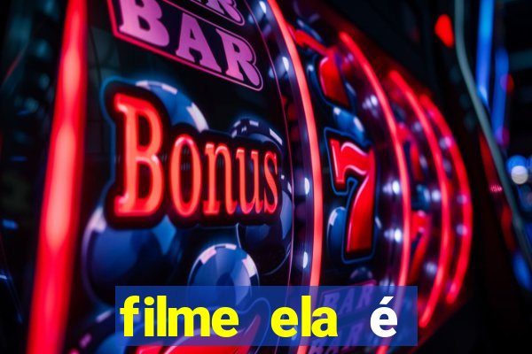 filme ela é demais completo dublado assistir online grátis